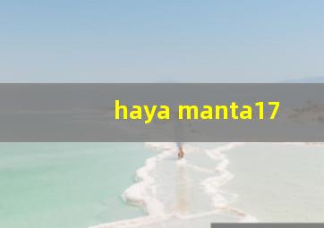 haya manta17